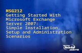 MSG212 Getting Started With Microsoft Exchange Server 2007: Simple Installation, Setup and Administration Scenarios.