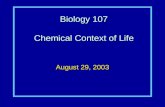 Biology 107 Chemical Context of Life August 29, 2003.