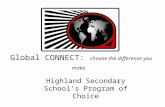 Global CONNECT: choose the difference you make Highland Secondary School’s Program of Choice.