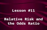 Lesson #11 Relative Risk and the Odds Ratio. The risk of disease, given exposure, is: The risk of disease, given no exposure, is: The relative risk is.