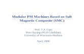 Modular PM Machines Based on Soft Magnetic Composite (SMC) Prof. T.A. Lipo Wen Ouyang (Ph.D Candidate) University of Wisconsin-Madison April, 2006.