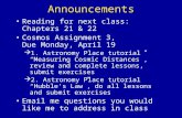Announcements Reading for next class: Chapters 21 & 22 Cosmos Assignment 3, Due Monday, April 19  1. Astronomy Place tutorial “Measuring Cosmic Distances”,