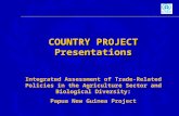 COUNTRY PROJECT Presentations Integrated Assessment of Trade-Related Policies in the Agriculture Sector and Biological Diversity: Papua New Guinea Project.