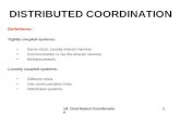 18: Distributed Coordination 1 DISTRIBUTED COORDINATION Definitions: Tightly coupled systems: Same clock, usually shared memory. Communication is via this.