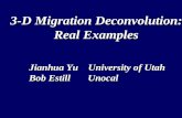 3-D Migration Deconvolution: Real Examples Jianhua Yu University of Utah Bob Estill Unocal.