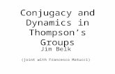 Conjugacy and Dynamics in Thompson’s Groups Jim Belk (joint with Francesco Matucci)