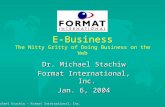 Dr. Michael Stachiw - Format International, Inc. 1 E-Business The Nitty Gritty of Doing Business on the Web Dr. Michael Stachiw Format International, Inc.