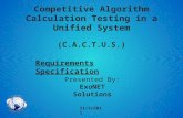 Competitive Algorithm Calculation Testing in a Unified System (C.A.C.T.U.S.) Requirements Specification 11/2/2011 Presented By: ExoNET Solutions 1.