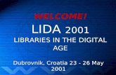 WELCOME! LIDA 2001 LIBRARIES IN THE DIGITAL AGE Dubrovnik, Croatia 23 - 26 May 2001.