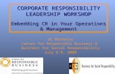CORPORATE RESPONSIBILITY LEADERSHIP WORKSHOP Embedding CR in Your Operations & Management UC Berkeley Center for Responsible Business & Business for Social.