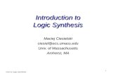 Intro to Logic Synthesis 1 Introduction to Logic Synthesis Maciej Ciesielski ciesiel@ecs.umass.edu Univ. of Massachusetts Amherst, MA.