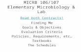MICRB 106/107 Elementary Microbiology & Lab Read both Contracts! Finding Me Goals & Objectives Evaluation Criteria Policies, Requirements, etc… Textbooks.