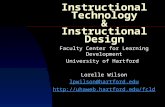 Instructional Technology & Instructional Design Faculty Center for Learning Development University of Hartford Lorelle Wilson lpwilson@hartford.edu .