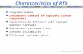 © Alan Burns and Andy Wellings, 2001 Characteristics of RTS Large and complex Large and complex Concurrent control of separate system components Facilities.