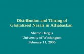 Distribution and Timing of Glottalized Nasals in Athabaskan Sharon Hargus University of Washington February 11, 2005.