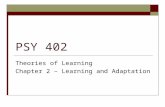 PSY 402 Theories of Learning Chapter 2 – Learning and Adaptation.