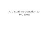 A Visual Introduction to PC SAS. Start SAS by double-clicking on the SAS icon...