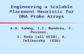 Engineering a Scalable Placement Heuristic for DNA Probe Arrays A.B. Kahng, I.I. Mandoiu, P. Pevzner, S. Reda (all UCSD), A. Zelikovsky (GSU)