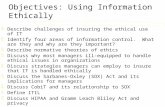 Objectives: Using Information Ethically zDescribe challenges of insuring the ethical use of IT zIdentify four areas of information control. What are they.