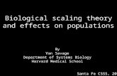 Biological scaling theory and effects on populations By Van Savage Department of Systems Biology Harvard Medical School Santa Fe CSSS, 2007.