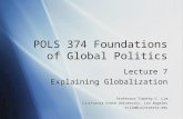 POLS 374 Foundations of Global Politics Lecture 7 Explaining Globalization Professor Timothy C. Lim California State University, Los Angeles tclim@calstatela.edu.