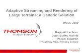 Adaptive Streaming and Rendering of Large Terrains: a Generic Solution WSCG 2009 Raphaël Lerbour Jean-Eudes Marvie Pascal Gautron THOMSON R&D, Rennes,