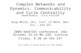 Complex Networks and Dynamics: Communicability and Cycle Centrality network forensics - desktop NAACSOS2009 Doug White, UCI, Inst. of Math. Beh. Sci.,