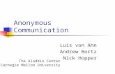 Anonymous Communication Luis von Ahn Andrew Bortz Nick Hopper The Aladdin Center Carnegie Mellon University.