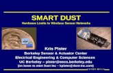 SMART DUST SMART DUST Hardware Limits to Wireless Sensor Networks Kris Pister Berkeley Sensor & Actuator Center Electrical Engineering & Computer Sciences.