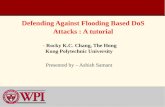 Defending Against Flooding Based DoS Attacks : A tutorial - Rocky K.C. Chang, The Hong Kong Polytechnic University Presented by – Ashish Samant.