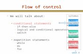 Unit 3 1 Flow of control H We will talk about: conditional statements  if-then-else  logical and conditional operators  switch repetition statements.