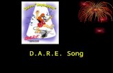 D.A.R.E. Song D.A.R.E. Song - Lyrics I WILL D.A.R.E. People can tell me what they’ve done. Maybe some things. Maybe none. But people can’t tell me what.
