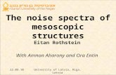 The noise spectra of mesoscopic structures Eitan Rothstein With Amnon Aharony and Ora Entin 22.09.10 University of Latvia, Riga, Latvia.