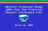Western Financial Group 2008 Year End Financial Results Conference Call March 20, 2009.