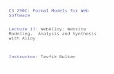CS 290C: Formal Models for Web Software Lecture 17: WebAlloy: Website Modeling, Analysis and Synthesis with Alloy Instructor: Tevfik Bultan.