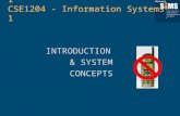 INTRODUCTION & SYSTEM CONCEPTS IMS1001 - Information Systems 1 CSE1204 - Information Systems 1.