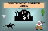 SOUTHWEST BORDER AREA (CHAPTER 14). INTRODUCTION The Southwest is a distinct region, yet extremely difficult to define. No other region shares portions.