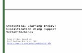 Statistical Learning Theory: Classification Using Support Vector Machines John DiMona Some slides based on Prof Andrew Moore at CMU: awm/tutorialsawm/tutorials.