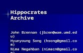 Hippocrates Archive John Brennan (jbren@wam.umd.edu) Hyunyoung Song (hsong@gmail.com) Nima Negahban (nimacn@gmail.com)