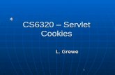 1 CS6320 – Servlet Cookies L. Grewe 2 What is a cookie? Name-value bindings sent by a server to a web browser and then sent back unchanged by the browser.