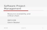 INFO 638Lecture #41 Software Project Management Resource availability and critical chain INFO 638 Glenn Booker.