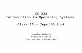 CS 333 Introduction to Operating Systems Class 15 - Input/Output Jonathan Walpole Computer Science Portland State University.