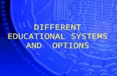 DIFFERENT EDUCATIONAL SYSTEMS AND OPTIONS. Degrees Diploma High School– 4 years Community College – 2 years (Optional) Associate’s Degree University –4.