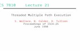 CS 7810 Lecture 21 Threaded Multiple Path Execution S. Wallace, B. Calder, D. Tullsen Proceedings of ISCA-25 June 1998.