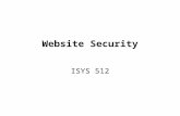Website Security ISYS 512. Cookies Data in Cookies System.Web Which web site set the cookie Expiration date –DateTime data type –TimeSpan data type One.