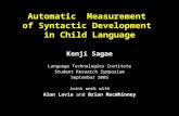 Automatic Measurement of Syntactic Development in Child Language Kenji Sagae Language Technologies Institute Student Research Symposium September 2005.