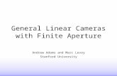 General Linear Cameras with Finite Aperture Andrew Adams and Marc Levoy Stanford University.