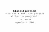 Classification “You can’t tell the players without a program!” J.G. Mexal Agro/Hort 100G.