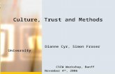 Culture, Trust and Methods Dianne Cyr, Simon Fraser University CSCW Workshop, Banff November 4 th, 2006.