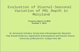 Evaluation of Diurnal-Seasonal Variation of PBL Depth in Maryland Progress Report to MDE October 1, 2010 Dr. Konstantin Vinnikov, Acting State Climatologist.